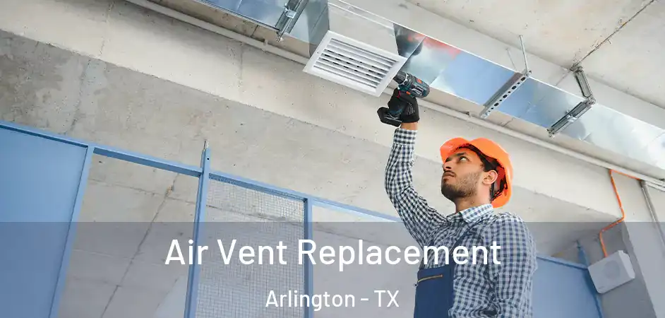  Air Vent Replacement Arlington - TX