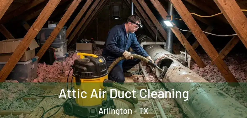  Attic Air Duct Cleaning Arlington - TX