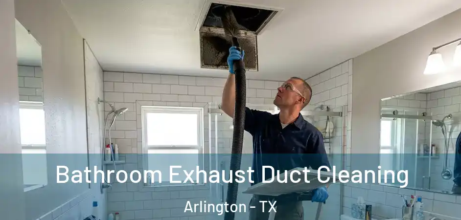  Bathroom Exhaust Duct Cleaning Arlington - TX