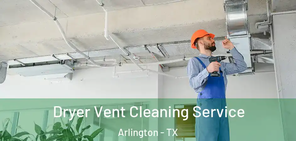  Dryer Vent Cleaning Service Arlington - TX