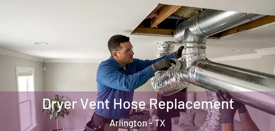  Dryer Vent Hose Replacement Arlington - TX
