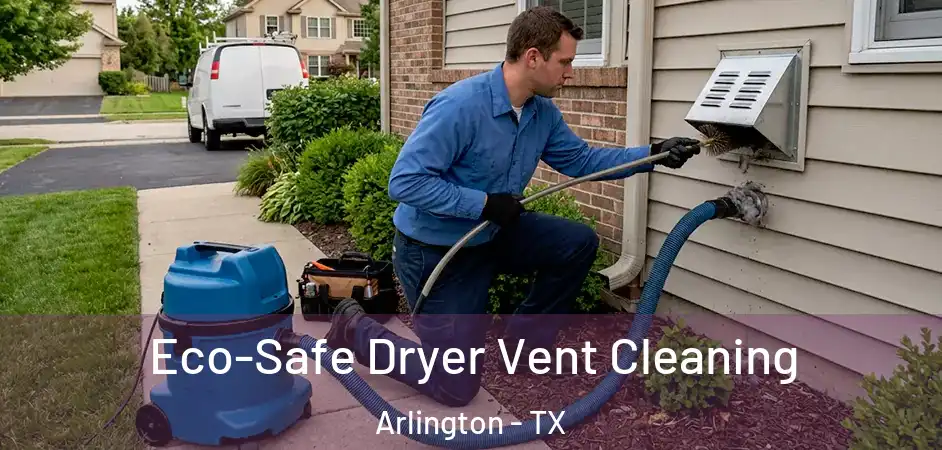 Eco-Safe Dryer Vent Cleaning Arlington - TX