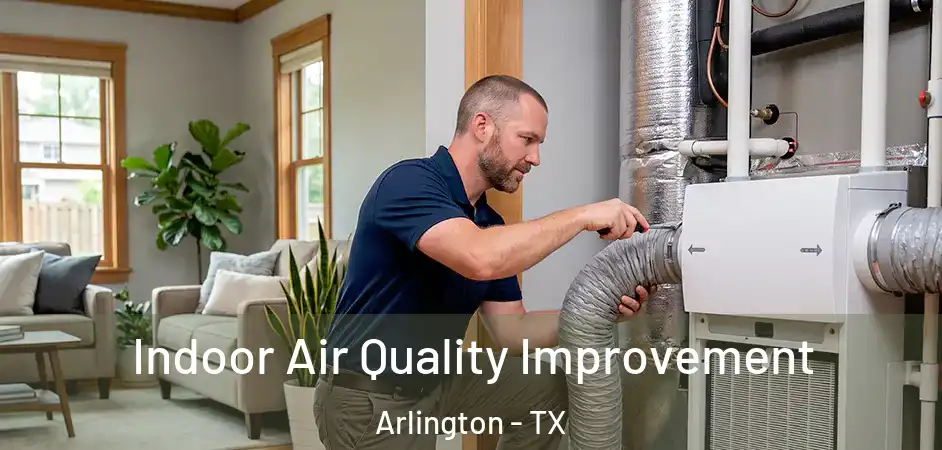 Indoor Air Quality Improvement Arlington - TX