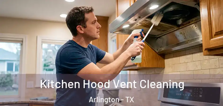  Kitchen Hood Vent Cleaning Arlington - TX