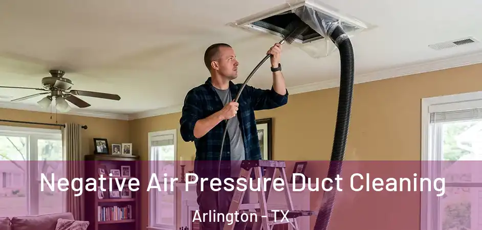  Negative Air Pressure Duct Cleaning Arlington - TX