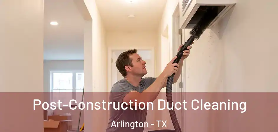  Post-Construction Duct Cleaning Arlington - TX